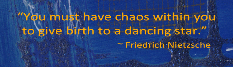 You must have chaos within you to give birth to a dancing star. ~ Friedrich Nietzsche